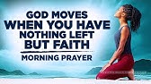 FAITH MOVES MOUNTAINS (God Wants You To Believe) | A Blessed Morning Prayer To Uplift You