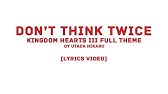 Utada Hikaru - “Don’t Think Twice” KINGDOM HEARTS III Full Theme (LYRICS VIDEO)