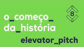 O começo da história 🥇 Elevator Pitch #8 | 2017