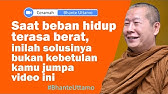 BHANTE UTTAMO || SAAT BEBAN HIDUP TERASA BERAT, COBA DENGARKAN INI || Karaniya Channel