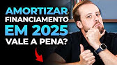 Amortizar financiamento em 2025: Com novas regras mudou alguma coisa?