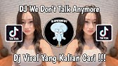 DJ WE DON'T TALK ANYMORE VIRAL TIK TOK TERBARU 2024 YANG KALIAN CARI !