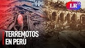 TERREMOTOS MÁS CATASTRÓFICOS que sucedieron EN PERÚ