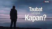 Ceramah Singkat: Taubat Sampai Kapan? - Ustadz Abdullah Taslim, MA.