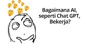 Bagaimana AI, seperti Chat GPT, Bekerja?