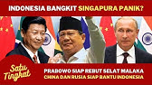 China dan Rusia Siap Bantu Indonesia Bersaing Dengan Singapura Di Selat Malaka