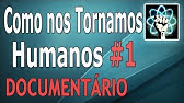 Como nos Tornamos Humanos - Ep. 1/3 (Documentário-2009)