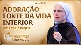 Adoração: Fonte da vida interior |  Irmã Maria Raquel - Encontro Nacional do Exército de São Miguel