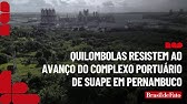 Quilombolas resistem ao avanço do Complexo Portuário de Suape em Pernambuco