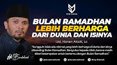 Bulan Ramadhan Lebih Berharga Dari Dunia Dan Seisinya - Ust. Hanan Attaki, Lc