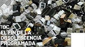 TEC - El fin de la Obsolescencia Programada