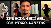 Torne-se IRRECONHECÍVEL com Micro-Hábitos (em menos de 20 minutos)