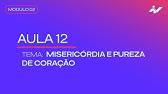 AULA #12 - MISERICÓRDIA E PUREZA DE CORAÇÃO | MÓDULO #2