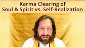 Karma Clearing of Soul & Spirit vs. Self Realization?