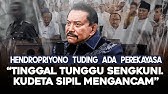 HENDROPRIYONO TUDING ADA PEREKAYASA. "TINGGAL TUNGGU SENGKUNI. KUDETA SIPIL MENGANCAM"