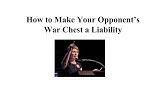 How to Make Your Opponent’s War Chest a Liability in a Political Campaign