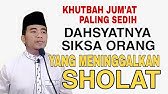 Khutbah Jum'at‼️Paling Sedih : Dahsyatnya Siksa Orang Yang Meninggalkan Sholat