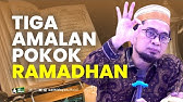 Tiga Amalan Pokok Ramadhan - Ustadz Adi Hidayat