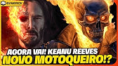 KEANU REEVES COMO MOTOQUEIRO FANTASMA? AGORA VAI! ENTENDA!