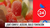 Capítulo 4: ¿Qué Comes?, azúcar, dulce tentación | 24 Horas TVN Chile