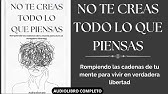 No te Creas Todo lo que Piensas: Tu Mente te Engaña y No te Has Dado Cuenta (Audiolibro Completo)