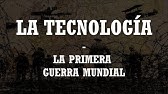 La Tecnología En La Primera Guerra Mundial