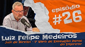 Ep. 26 - Execução Penal - Juiz Luiz Felipe Medeiros