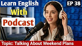 Talking About The Weekend Plans | Learn English With Podcast | English Podcast For Learning English