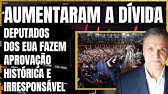 AUMENTARAM A DÍVIDA - DEPUTADOS DOS EUA FAZEM APROVAÇÃO  HISTÓRICA E IRRESPONSÁVEL