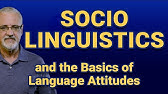 Sociolinguistics (and the basics of language attitudes)