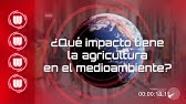 ¿Qué impacto tiene la agricultura en el medio ambiente?