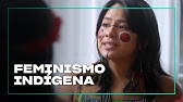 Feminismo Indígena | O Que Querem as Mulheres?