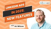 LinkedIn Ads Features in 2025: What's New in LinkedIn Advertising?