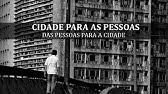 Documentário - Cidade Para Pessoas - Das Pessoas Para A Cidade