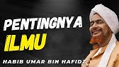 PENTINGNYA ILMU BAGI KAUM MUSLIMIN | HABIB UMAR BIN HAFIDZ