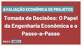 Tomada de Decisões: O Papel da Engenharia Econômica e o Passo-a-Passo