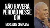 Pr Junior Trovão - NÃO HAVERÁ PERDÃO NESSE DIA