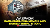 WASPADA! DANANTARA BISA MENGULANG TRAGEDI KAPAL TITANIC