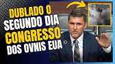 DUBLADO! O Segundo Dia De AUDIÊNCIA PÚBLICA SOBRE OVNIS NO CONGRESSO DOS EUA!!  DUBLADO E LEGENDADO