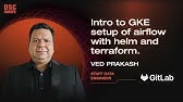 Intro to GKE setup of airflow with helm and terraform | Ved Prakash | DSC Europe 23